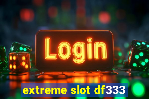 extreme slot df333